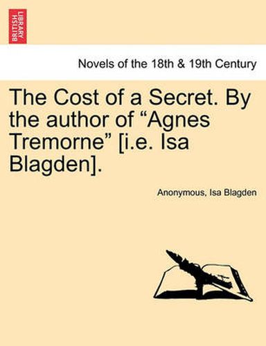 Cover image for The Cost of a Secret. by the Author of Agnes Tremorne [I.E. ISA Blagden].