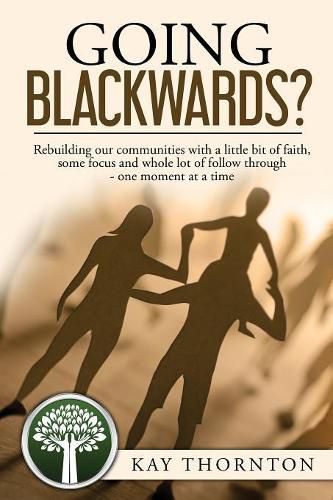 Cover image for Going Blackwards? Rebuilding Our Communities With a Little Bit of Faith, Some Focus and a Whole Lot of Followthrough - One Moment at a Time