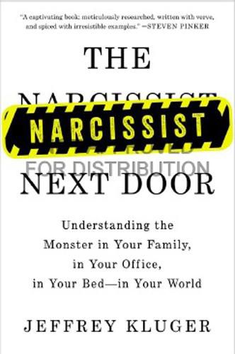 The Narcissist Next Door: Understanding the Monster in Your Family, in Your Office, in Your Bed - in Your World