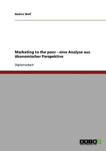 Cover image for Marketing to the poor - eine Analyse aus oekonomischer Perspektive