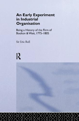 Cover image for An Early Experiment in Industrial Organization: History of the Firm of Boulton and Watt 1775-1805