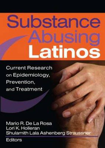 Cover image for Substance Abusing Latinos: Current Research on Epidemiology, Prevention, and Treatment