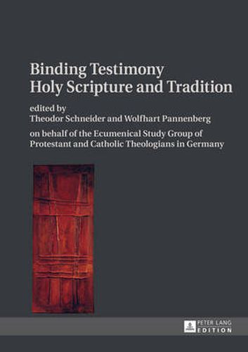 Binding Testimony- Holy Scripture and Tradition: on behalf of the Ecumenical Study Group of Protestant and Catholic Theologians in Germany