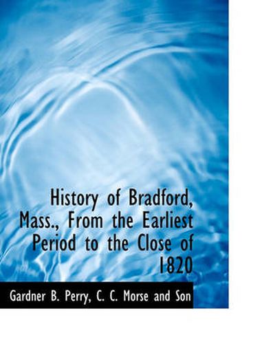 Cover image for History of Bradford, Mass., from the Earliest Period to the Close of 1820