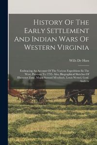 Cover image for History Of The Early Settlement And Indian Wars Of Western Virginia