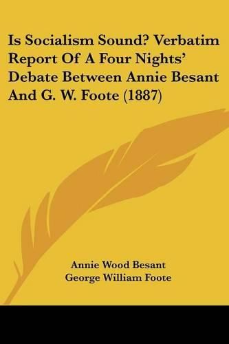 Is Socialism Sound? Verbatim Report of a Four Nights' Debate Between Annie Besant and G. W. Foote (1887)