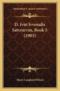 Cover image for D. Ivni Ivvenalis Satvrarvm, Book 5 (1903)