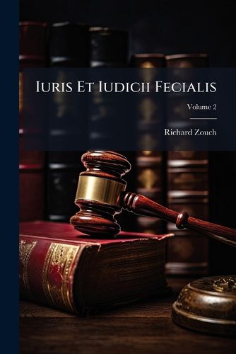 Cover image for Iuris Et Iudicii Fecialis: Sive, Volume 2
