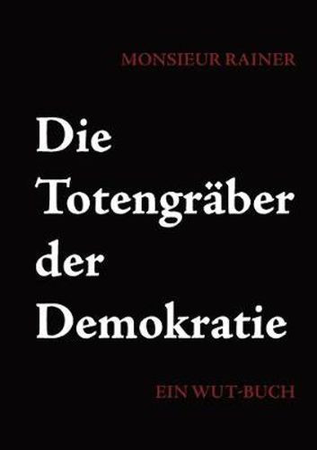 Cover image for Die Totengraber der Demokratie: Ein Wut-Buch