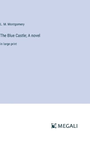 Cover image for The Blue Castle; A novel