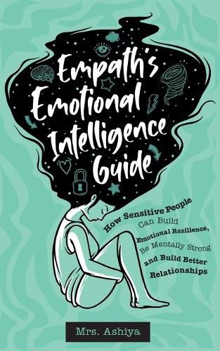 Cover image for Empath's Emotional Intelligence Guide: How Sensitive People Can Build Emotional Resilience, Be Mentally Strong and Build Better Relationships