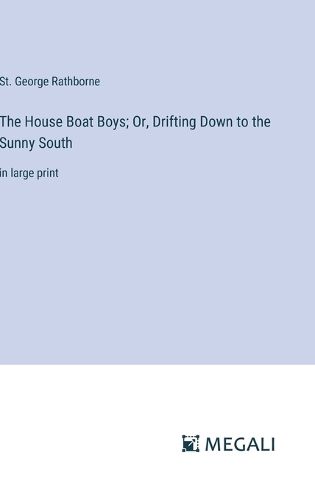 Cover image for The House Boat Boys; Or, Drifting Down to the Sunny South