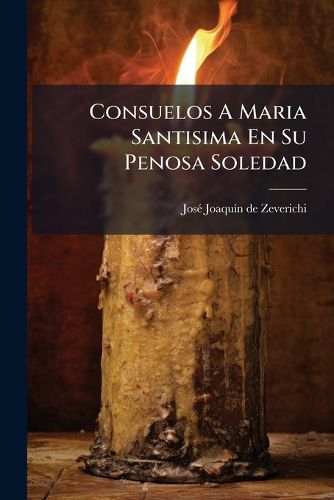 Cover image for Consuelos a Maria Santisima En Su Penosa Soledad