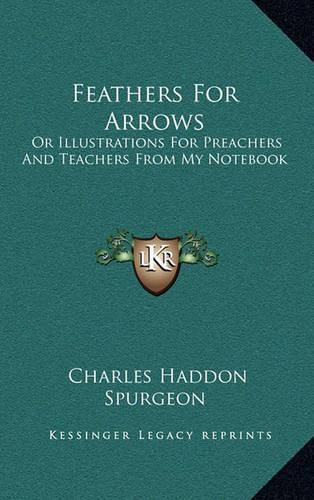 Cover image for Feathers for Arrows: Or Illustrations for Preachers and Teachers from My Notebook
