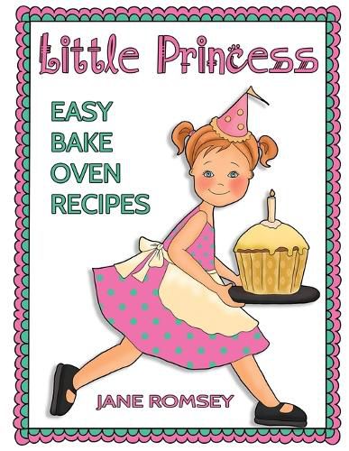 Cover image for Little Princess Easy Bake Oven Recipes: 64 Easy Bake Oven Recipes for Girls