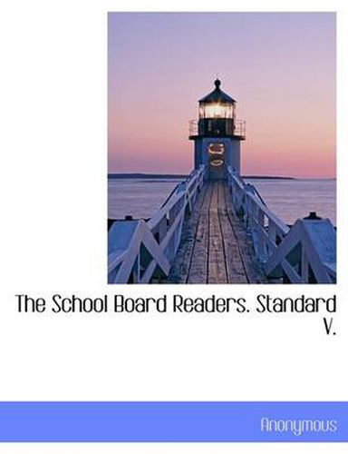 Cover image for The School Board Readers. Standard V.