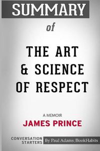 Cover image for Summary of The Art and Science of Respect: A Memoir by James Prince: Conversation Starters