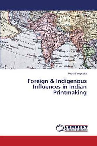 Cover image for Foreign & Indigenous Influences in Indian Printmaking