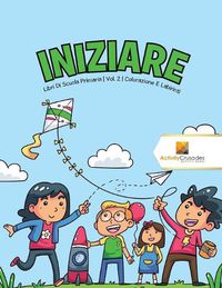 Cover image for Iniziare: Libri Di Scuola Primaria Vol. 2 Colorazione E Labirinti