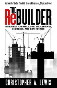 Cover image for The Rebuilder: Principles for Rebuilding Broken Lives, Churches, and Communities