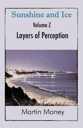 Cover image for Sunshine and Ice Volume Z: Layers of Perception