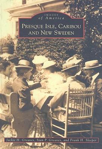 Cover image for Presque Isle, Caribou and New Sweden