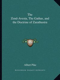 Cover image for The Zend-Avesta, the Gathas, and the Doctrine of Zarathustra