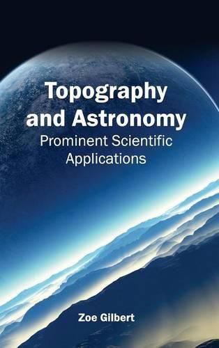 Topography and Astronomy: Prominent Scientific Applications