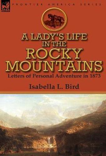 Cover image for A Lady's Life in the Rocky Mountains: Letters of Personal Adventure in 1873