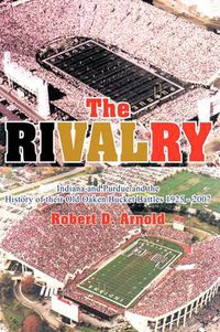 Cover image for The Rivalry: Indiana and Purdue and the History of Their Old Oaken Bucket Battles 1925 - 2002