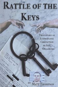 Cover image for Rattle of the Keys: True story of a wrongful conviction in Ada, Oklahoma