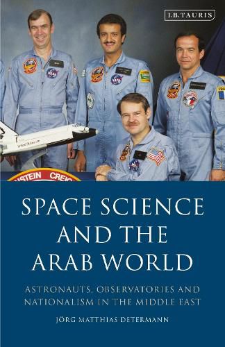 Cover image for Space Science and the Arab World: Astronauts, Observatories and Nationalism in the Middle East