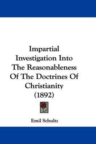 Cover image for Impartial Investigation Into the Reasonableness of the Doctrines of Christianity (1892)