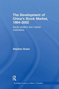 Cover image for The Development of China's Stockmarket, 1984-2002: Equity Politics and Market Institutions