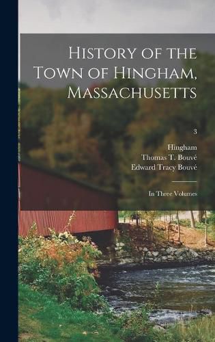 Cover image for History of the Town of Hingham, Massachusetts: in Three Volumes; 3