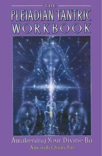 Cover image for The Pleiadian Tantric Workbook: Awakening Your Divine Ba