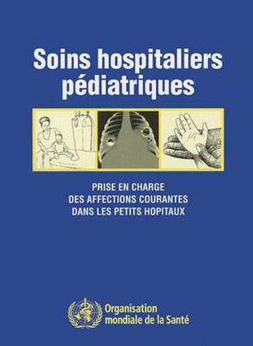 Cover image for Soins Hospitaliers Pediatriques: Prise En Charge Des Affections Courantes Dans Les Petits Hopitaux