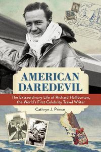 Cover image for American Daredevil: The Extraordinary Life of Richard Halliburton, the World's First Celebrity Travel Writer