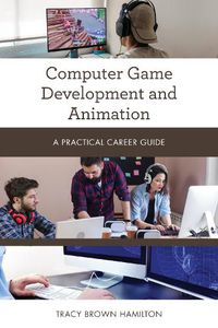Cover image for Computer Game Development and Animation: A Practical Career Guide