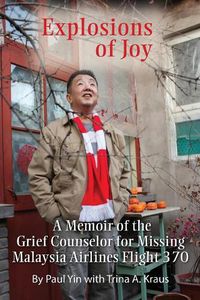 Cover image for Explosions of Joy: A Memoir of the Grief Counselor for Missing Malaysia Airlines Flight 370