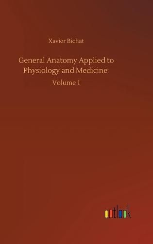 Cover image for General Anatomy Applied to Physiology and Medicine: Volume 1