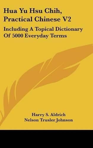 Cover image for Hua Yu Hsu Chih, Practical Chinese V2: Including a Topical Dictionary of 5000 Everyday Terms
