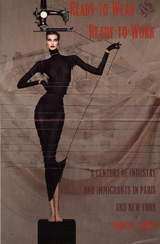 Cover image for Ready-to-Wear and Ready-to-Work: A Century of Industry and Immigrants in Paris and New York