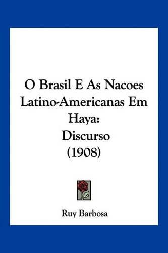 Cover image for O Brasil E as Nacoes Latino-Americanas Em Haya: Discurso (1908)