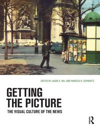 Cover image for Getting the Picture: The Visual Culture of the News