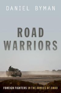 Cover image for Road Warriors: Foreign Fighters in the Armies of Jihad