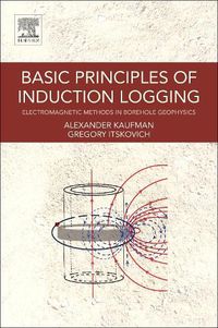 Cover image for Basic Principles of Induction Logging: Electromagnetic Methods in Borehole Geophysics