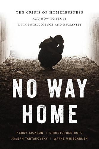 Cover image for No Way Home: The Crisis of Homelessness and How to Fix It with Intelligence and Humanity