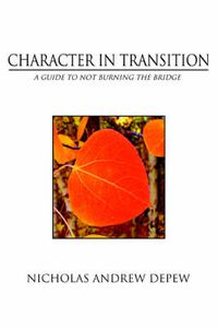 Cover image for Character In Transition: A Guide to Not Burning the Bridge