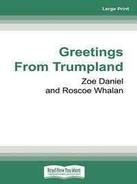 Cover image for Greetings from Trumpland: How an unprecedented presidency changed everything